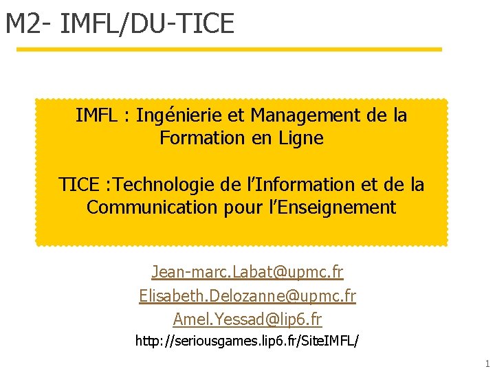 M 2 - IMFL/DU-TICE IMFL : Ingénierie et Management de la Formation en Ligne M 2 - IMFL/DU-TICE IMFL : Ingénierie et Management de la Formation en Ligne
