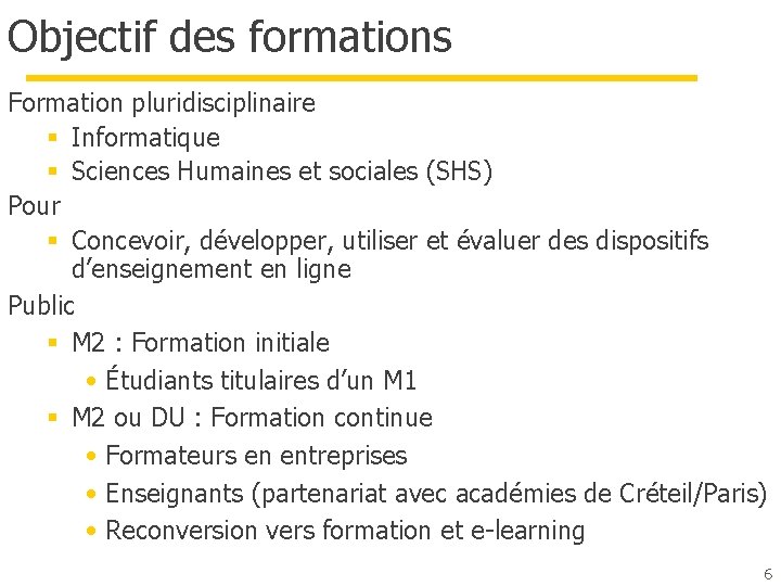 Objectif des formations Formation pluridisciplinaire § Informatique § Sciences Humaines et sociales (SHS) Pour Objectif des formations Formation pluridisciplinaire § Informatique § Sciences Humaines et sociales (SHS) Pour
