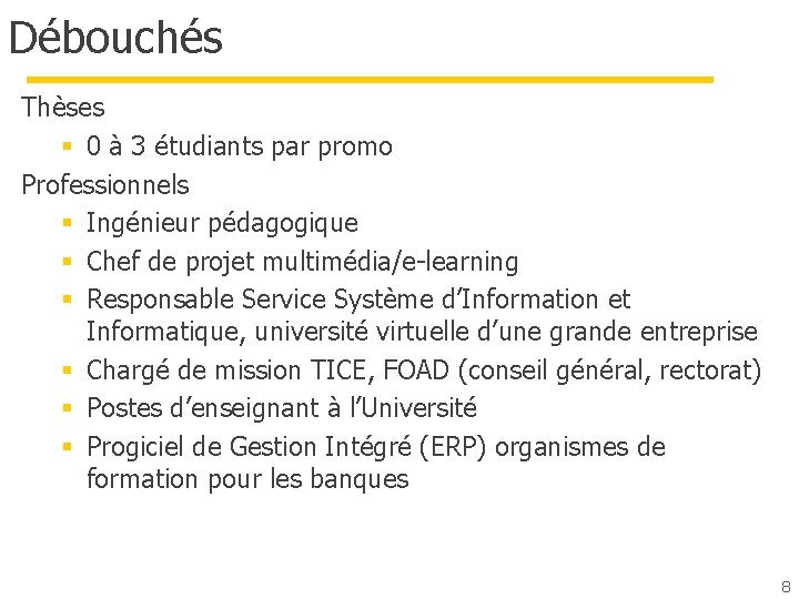 Débouchés Thèses § 0 à 3 étudiants par promo Professionnels § Ingénieur pédagogique § Débouchés Thèses § 0 à 3 étudiants par promo Professionnels § Ingénieur pédagogique §