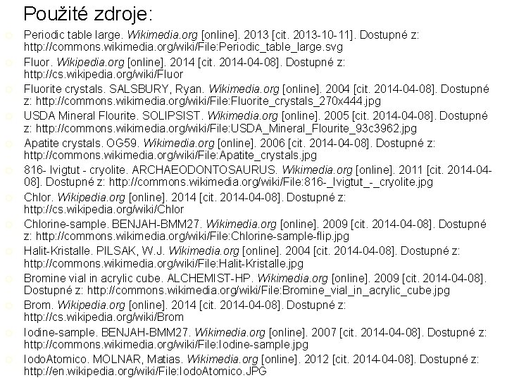 Použité zdroje: ¡ ¡ ¡ ¡ Periodic table large. Wikimedia. org [online]. 2013 [cit.