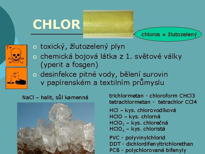 CHLOR ¡ ¡ ¡ chloros = žlutozelený toxický, žlutozelený plyn chemická bojová látka z