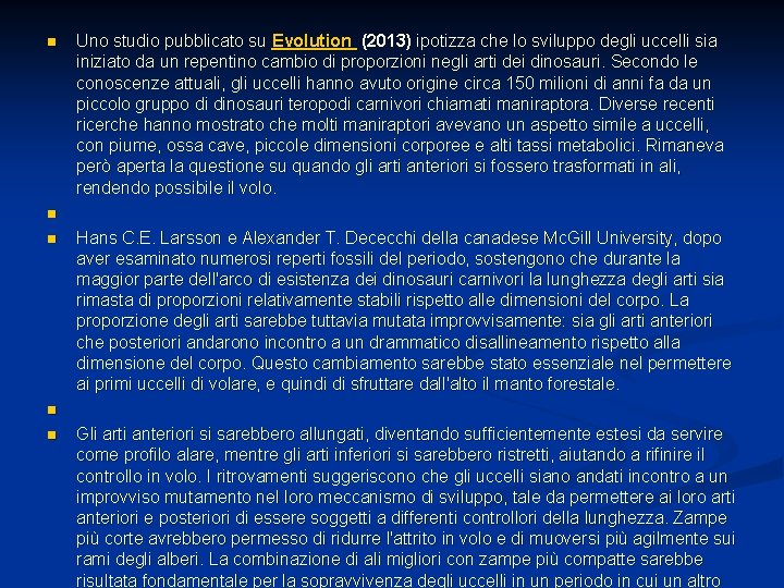 n n n Uno studio pubblicato su Evolution (2013) ipotizza che lo sviluppo degli