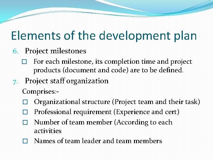 Elements of the development plan 6. Project milestones � For each milestone, its completion