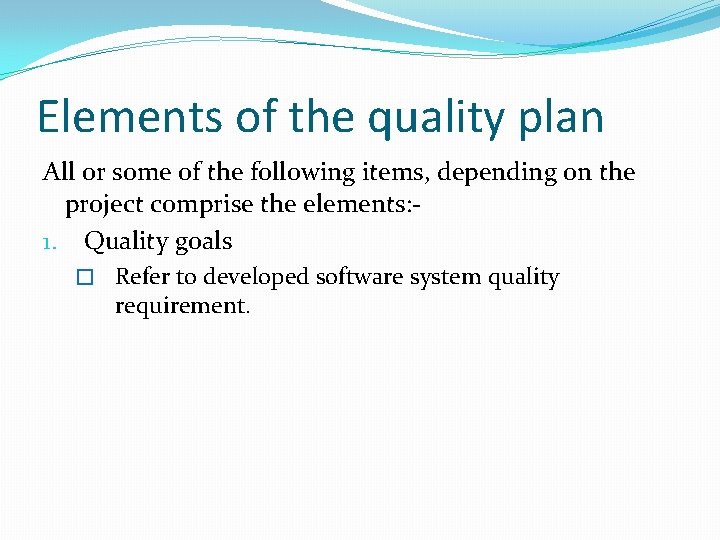 Elements of the quality plan All or some of the following items, depending on