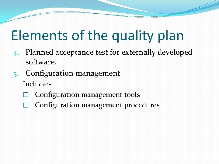 Elements of the quality plan 4. Planned acceptance test for externally developed software. 5.