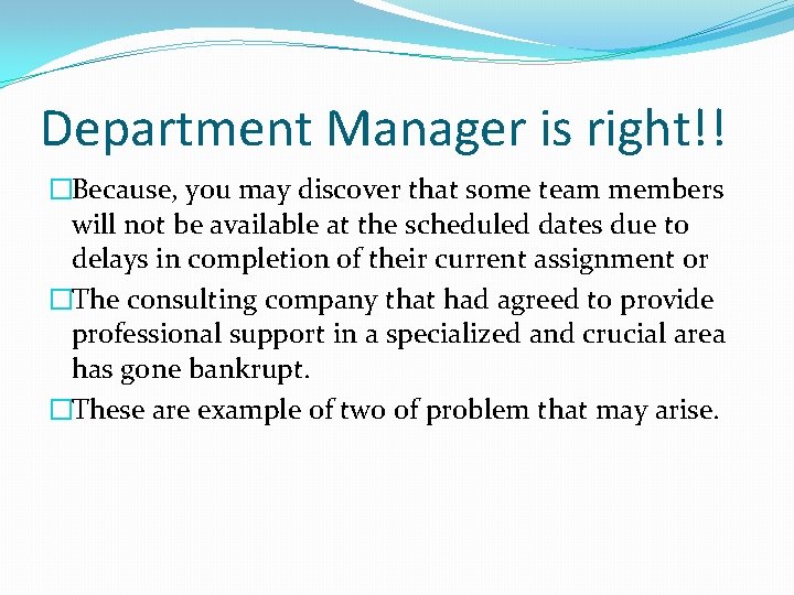 Department Manager is right!! �Because, you may discover that some team members will not