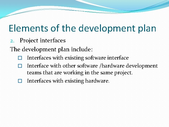 Elements of the development plan 2. Project interfaces The development plan include: � Interfaces