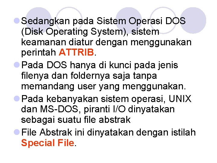 l Sedangkan pada Sistem Operasi DOS (Disk Operating System), sistem keamanan diatur dengan menggunakan