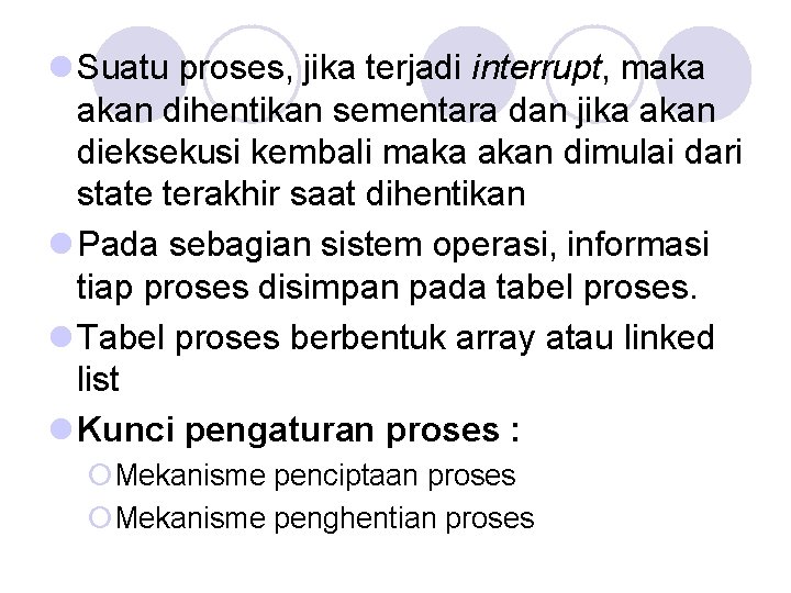 l Suatu proses, jika terjadi interrupt, maka akan dihentikan sementara dan jika akan dieksekusi