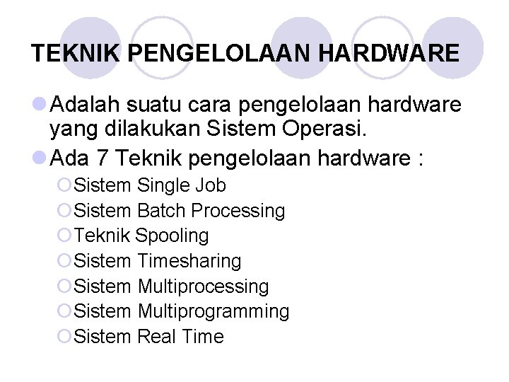 TEKNIK PENGELOLAAN HARDWARE l Adalah suatu cara pengelolaan hardware yang dilakukan Sistem Operasi. l