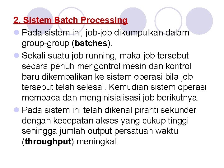 2. Sistem Batch Processing l Pada sistem ini, job-job dikumpulkan dalam group-group (batches). l