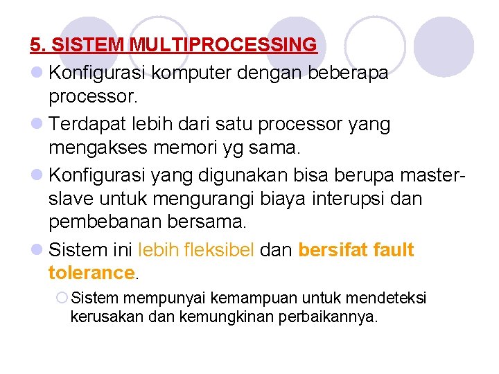 5. SISTEM MULTIPROCESSING l Konfigurasi komputer dengan beberapa processor. l Terdapat lebih dari satu