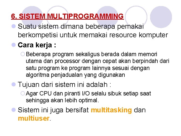 6. SISTEM MULTIPROGRAMMING l Suatu sistem dimana beberapa pemakai berkompetisi untuk memakai resource komputer