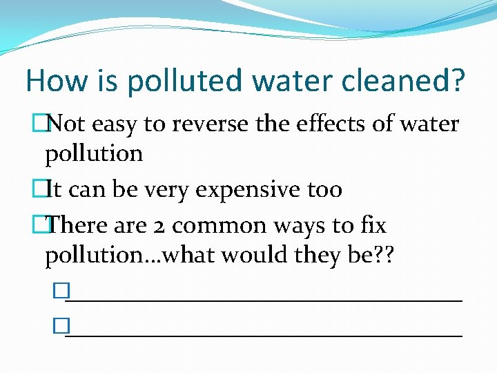 How is polluted water cleaned? �Not easy to reverse the effects of water pollution