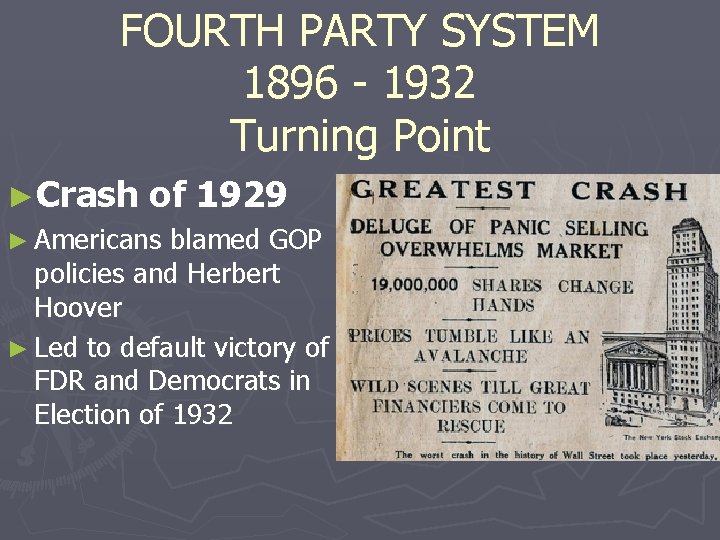 FOURTH PARTY SYSTEM 1896 - 1932 Turning Point ►Crash of 1929 ► Americans blamed