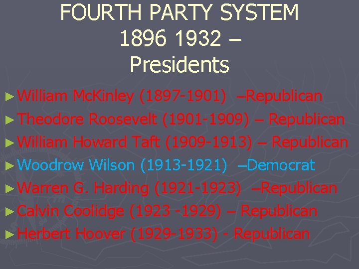 FOURTH PARTY SYSTEM 1896 1932 – Presidents ► William Mc. Kinley (1897 -1901) –Republican