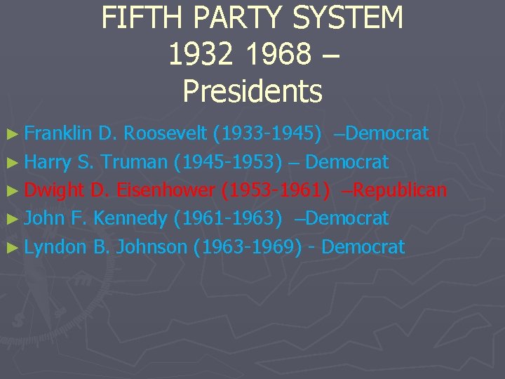 FIFTH PARTY SYSTEM 1932 1968 – Presidents ► Franklin D. Roosevelt (1933 -1945) –Democrat
