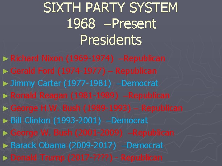 SIXTH PARTY SYSTEM 1968 –Present Presidents ► Richard Nixon (1969 -1974) –Republican ► Gerald