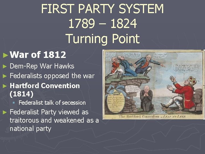 FIRST PARTY SYSTEM 1789 – 1824 Turning Point ► War of 1812 Dem-Rep War