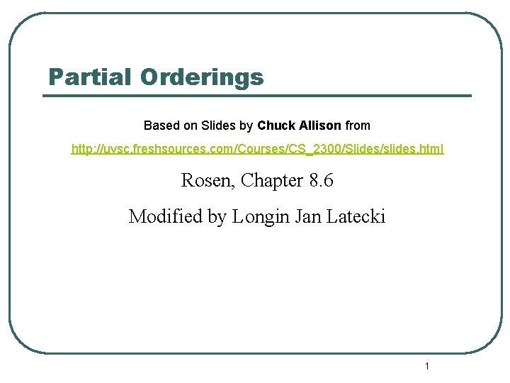 Partial Orderings Based on Slides by Chuck Allison from http: //uvsc. freshsources. com/Courses/CS_2300/Slides/slides. html