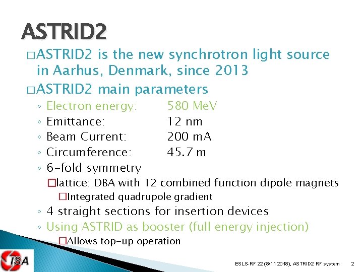 ASTRID 2 � ASTRID 2 is the new synchrotron light source in Aarhus, Denmark,