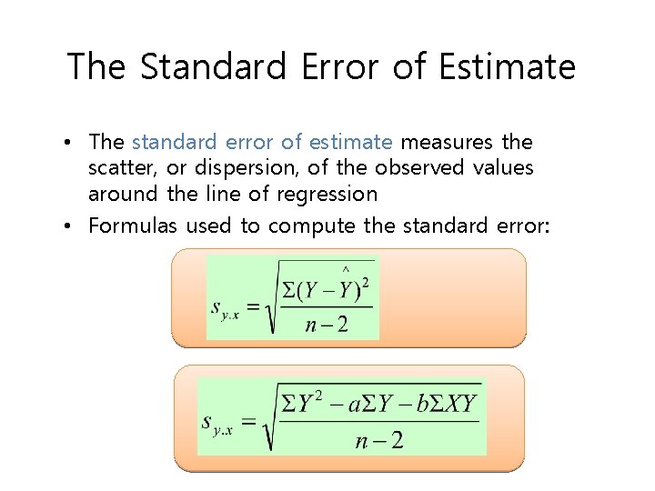 The Standard Error of Estimate • The standard error of estimate measures the scatter,