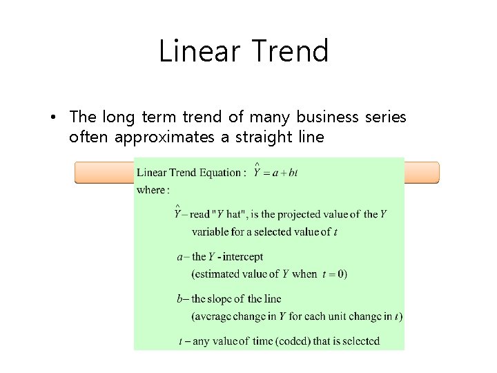 Linear Trend • The long term trend of many business series often approximates a