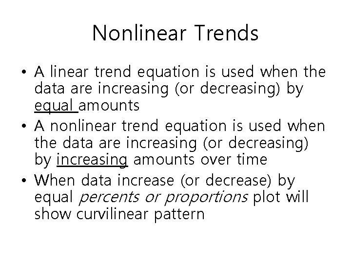 Nonlinear Trends • A linear trend equation is used when the data are increasing