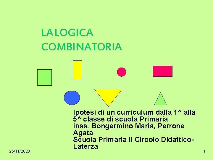 LA LOGICA COMBINATORIA 25/11/2020 Ipotesi di un curriculum dalla 1^ alla 5^ classe di