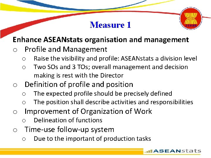 Measure 1 Enhance ASEANstats organisation and management o Profile and Management o o Raise