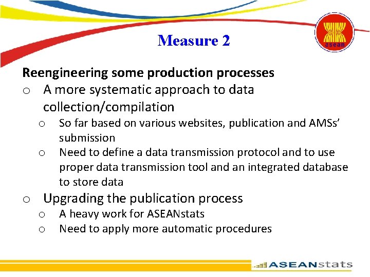 Measure 2 Reengineering some production processes o A more systematic approach to data collection/compilation