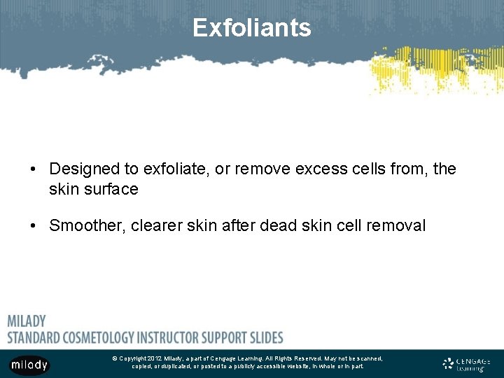 Exfoliants • Designed to exfoliate, or remove excess cells from, the skin surface •