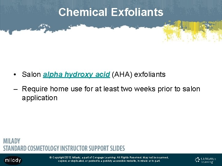 Chemical Exfoliants • Salon alpha hydroxy acid (AHA) exfoliants – Require home use for