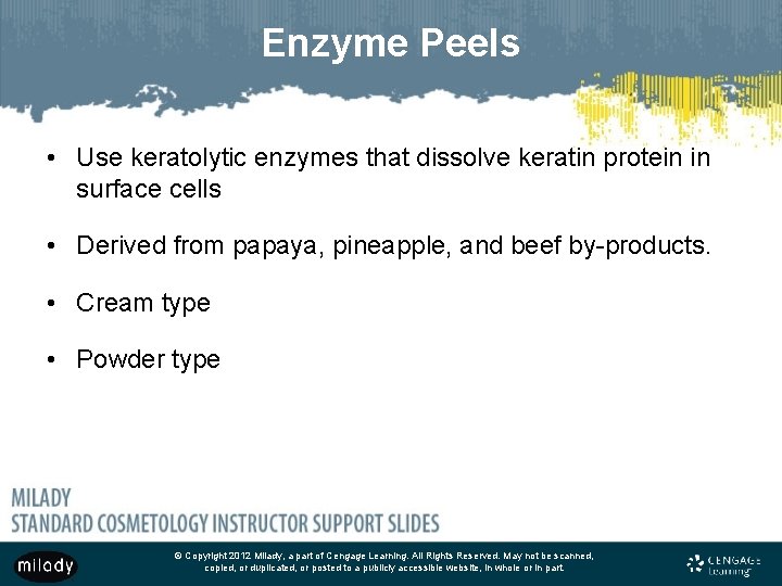 Enzyme Peels • Use keratolytic enzymes that dissolve keratin protein in surface cells •