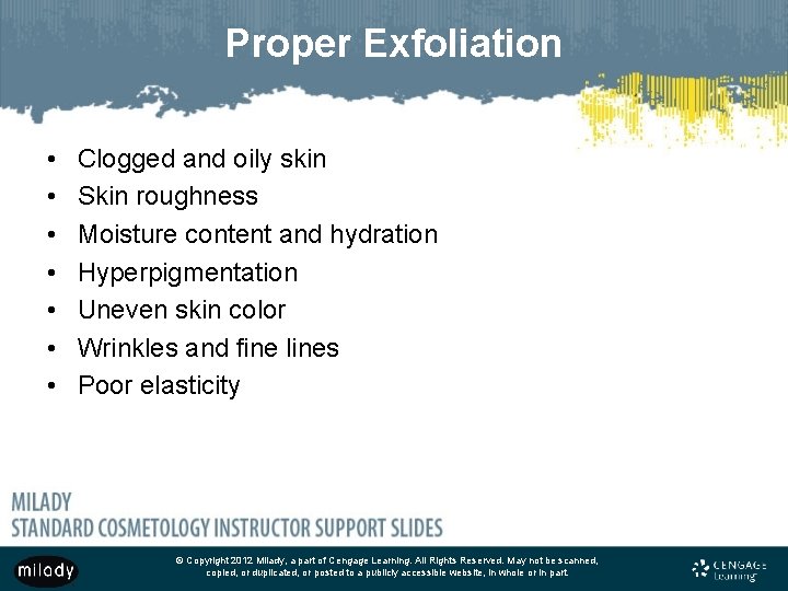 Proper Exfoliation • • Clogged and oily skin Skin roughness Moisture content and hydration