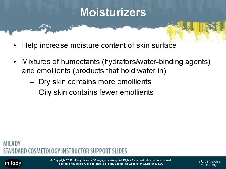 Moisturizers • Help increase moisture content of skin surface • Mixtures of humectants (hydrators/water-binding