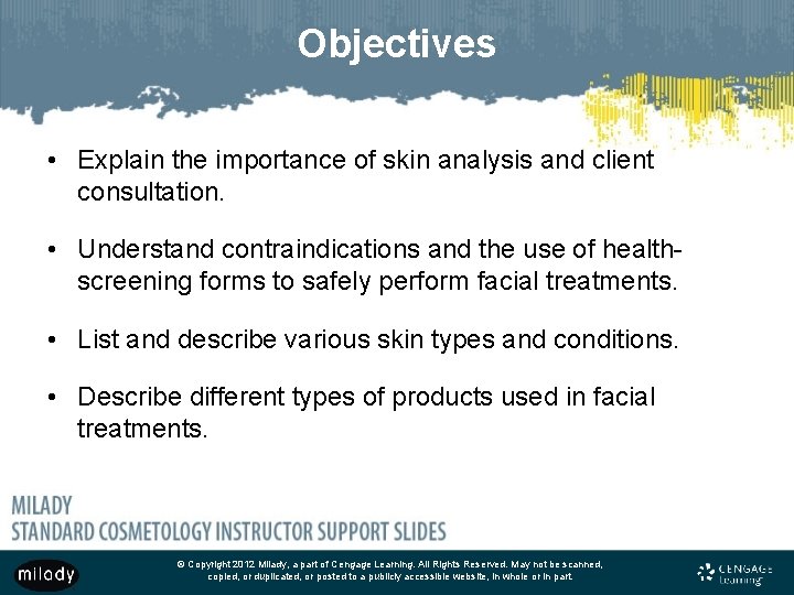 Objectives • Explain the importance of skin analysis and client consultation. • Understand contraindications