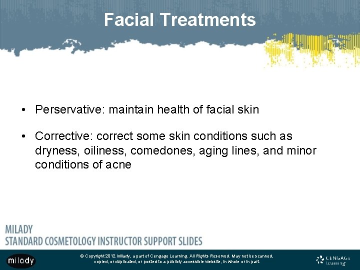 Facial Treatments • Perservative: maintain health of facial skin • Corrective: correct some skin