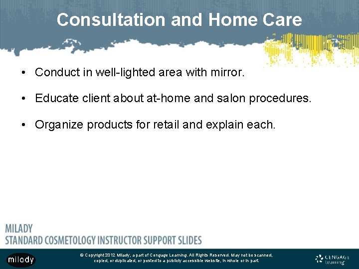 Consultation and Home Care • Conduct in well-lighted area with mirror. • Educate client