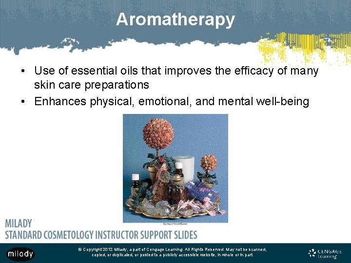 Aromatherapy • Use of essential oils that improves the efficacy of many skin care