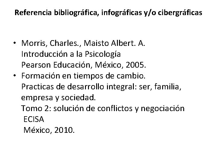 Referencia bibliográfica, infográficas y/o cibergráficas • Morris, Charles. , Maisto Albert. A. Introducción a Referencia bibliográfica, infográficas y/o cibergráficas • Morris, Charles. , Maisto Albert. A. Introducción a