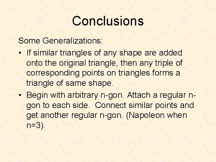 Conclusions Some Generalizations: • If similar triangles of any shape are added onto the