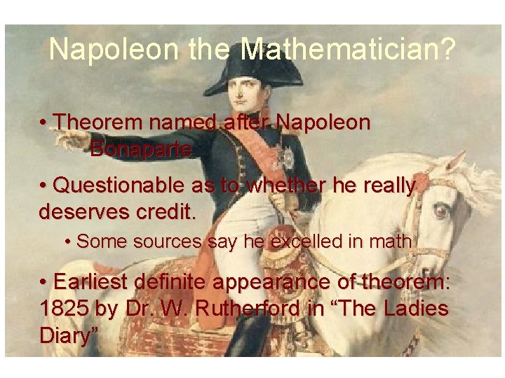Napoleon the Mathematician? • Theorem named after Napoleon Bonaparte • Questionable as to whether