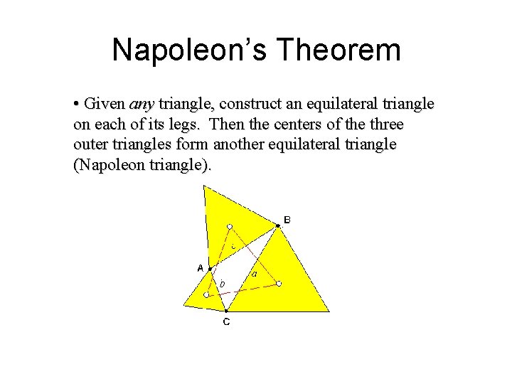 Napoleon’s Theorem • Given any triangle, construct an equilateral triangle on each of its