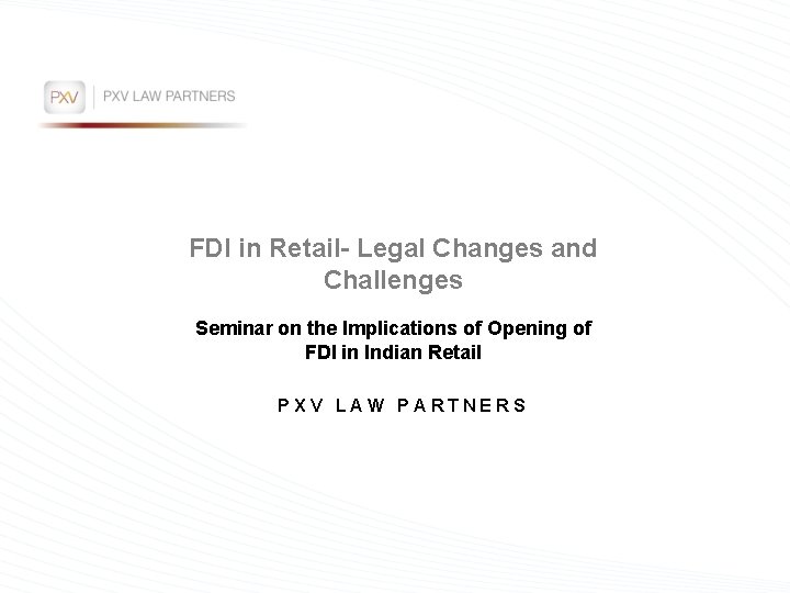 FDI in Retail- Legal Changes and Challenges Seminar on the Implications of Opening of