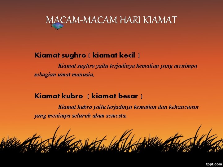 MACAM-MACAM HARI KIAMAT Kiamat sughro ( kiamat kecil ) Kiamat sughro yaitu terjadinya kematian