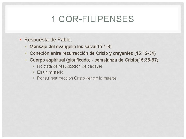 1 COR-FILIPENSES • Respuesta de Pablo: • Mensaje del evangelio les salva(15: 1 -8)