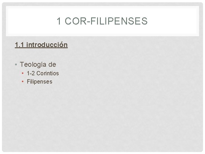 1 COR-FILIPENSES 1. 1 introducción • Teología de • 1 -2 Corintios • Filipenses