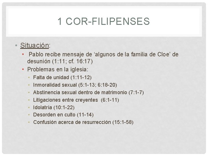 1 COR-FILIPENSES • Situación: • Pablo recibe mensaje de ‘algunos de la familia de