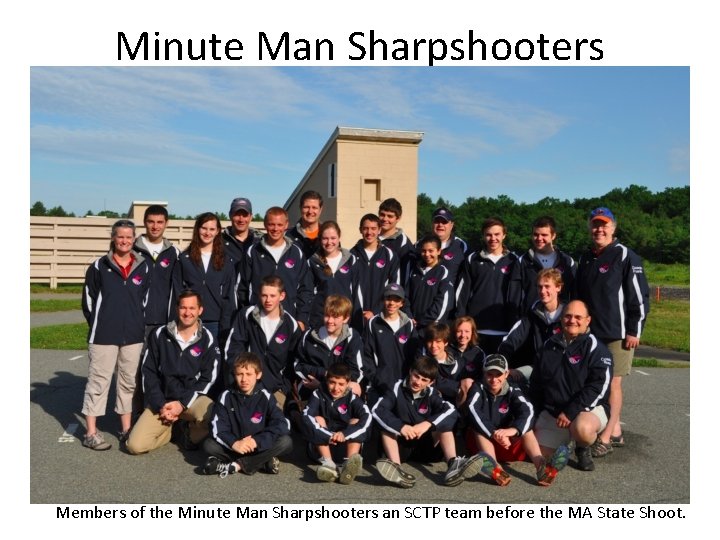 Minute Man Sharpshooters Members of the Minute Man Sharpshooters an SCTP team before the Minute Man Sharpshooters Members of the Minute Man Sharpshooters an SCTP team before the